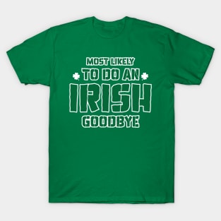 Most Likely To Do An Irish Goodbye T-Shirt